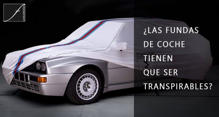 ¿LAS FUNDAS DE COCHE TIENEN QUE SER TRANSPIRABLES?