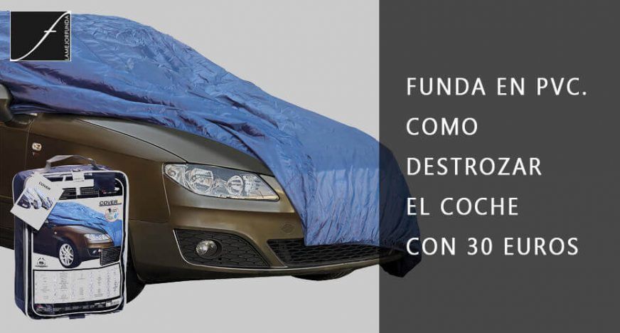FUNDA EN PVC. CÓMO DESTROZAR EL COCHE CON 30 EUROS